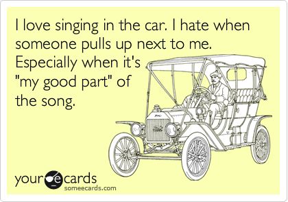 I love singing in the car...