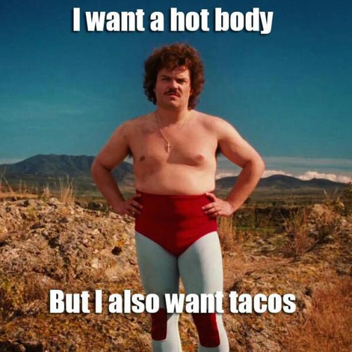 I want a hot body, but I also want tacos