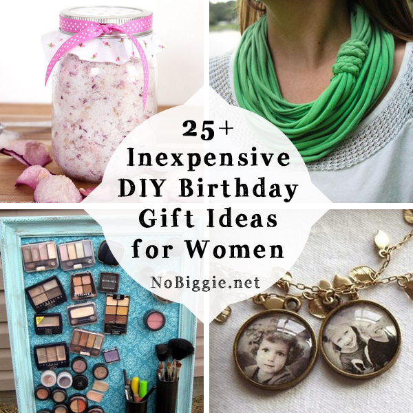25+ birthday gifts DIY inexpensive ideas for women | NoBiggie.net